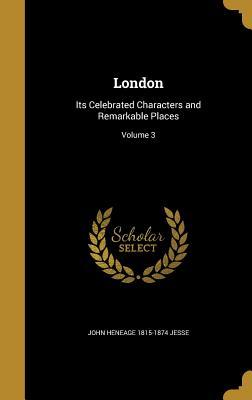 [e384c] @F.u.l.l.~ ^D.o.w.n.l.o.a.d* London: Its Celebrated Characters and Remarkable Places; Volume 3 - John Heneage Jesse *P.D.F%