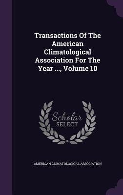 [d2a58] ~R.e.a.d* %O.n.l.i.n.e~ Transactions of the American Climatological Association for the Year , Volume 10 - American Climatological Association #P.D.F!