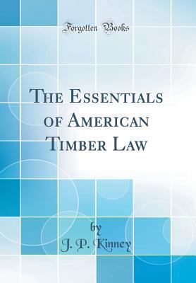 [b405c] @Read# @Online# The Essentials of American Timber Law (Classic Reprint) - J P Kinney ^e.P.u.b*