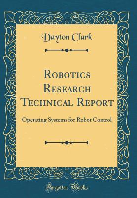 [8ff35] ^R.e.a.d* *O.n.l.i.n.e@ Robotics Research Technical Report: Operating Systems for Robot Control (Classic Reprint) - Dayton Clark ~ePub*