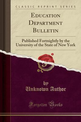 [f58f5] !Download# Education Department Bulletin: Published Fortnightly by the University of the State of New York (Classic Reprint) - Unknown %ePub~