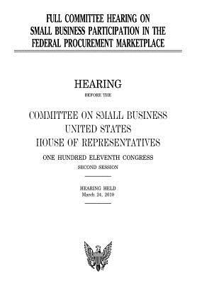[c860e] %Full% !Download# Full Committee Hearing on Small Business Participation in the Federal Procurement Marketplace - U.S. Congress %e.P.u.b#