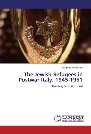 [29b2d] !Download% The Jewish Refugees in Postwar Italy, 1945-1951: The Way to Eretz Israel - Susanna Kokkonen #PDF@