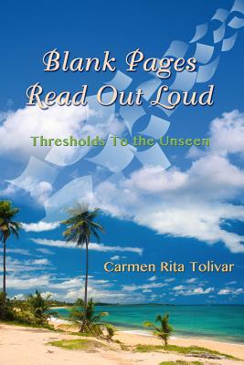 [7700d] @Read~ *Online~ Blank Pages Read Out Loud: Thresholds to the Unseen - Carmen Rita Tolivar !PDF%