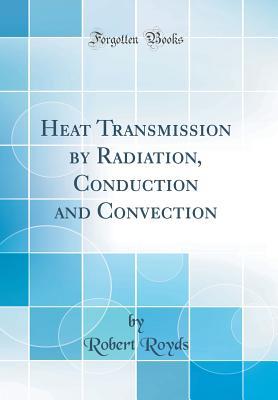 [45b5c] @F.u.l.l.@ #D.o.w.n.l.o.a.d# Heat Transmission by Radiation, Conduction and Convection (Classic Reprint) - Robert Royds @ePub@