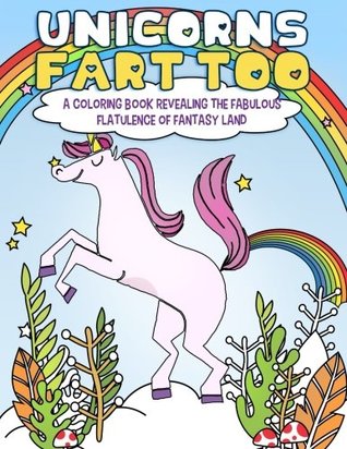 aa61b] %D.o.w.n.l.o.a.d^ Unicorns Fart Too: A Coloring Book Revealing the Fabulous Flatulence of Fantasy Land (Fantastic Animal Fart Coloring Pages) (Volume 3) - Mister Garfinkle ^P.D.F#