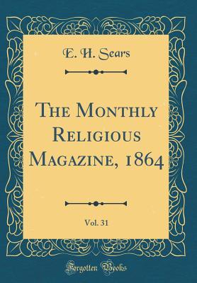 [e7219] !Full~ *Download~ The Monthly Religious Magazine, 1864, Vol. 31 (Classic Reprint) - E H Sears %PDF%