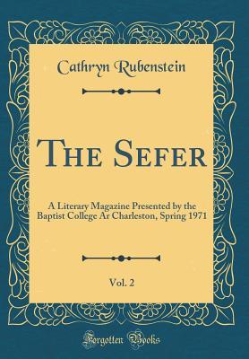 [38382] #F.u.l.l.^ ~D.o.w.n.l.o.a.d~ The Sefer, Vol. 2: A Literary Magazine Presented by the Baptist College AR Charleston, Spring 1971 (Classic Reprint) - Cathryn Rubenstein !ePub~