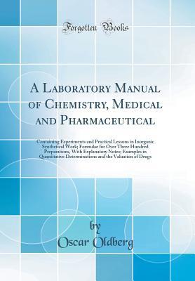 [f1752] #Download@ A Laboratory Manual of Chemistry, Medical and Pharmaceutical: Containing Experiments and Practical Lessons in Inorganic Synthetical Work; Formulae for Over Three Hundred Preparations, with Explanatory Notes; Examples in Quantitative Determinations and the - Oscar Oldberg #P.D.F^