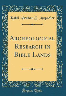 ba5a5] ~D.o.w.n.l.o.a.d# Archeological Research in Bible Lands (Classic Reprint) - Rabbi Abraham S Anspacher #PDF%