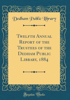 [da3b4] #Read! Twelfth Annual Report of the Trustees of the Dedham Public Library, 1884 (Classic Reprint) - Dedham Public Library *e.P.u.b@