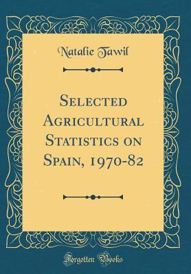 [d96ff] #F.u.l.l.@ ^D.o.w.n.l.o.a.d@ Selected Agricultural Statistics on Spain, 1970-82 (Classic Reprint) - Natalie Tawil *P.D.F~