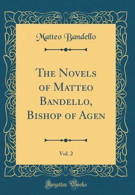 [1bda8] #R.e.a.d* The Novels of Matteo Bandello, Bishop of Agen, Vol. 2 (Classic Reprint) - Matteo Bandello ~P.D.F*