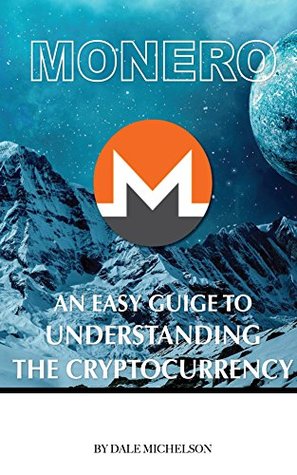 [adb05] ~Full@ !Download# Monero: An Easy Guide to Understanding the Cryptocurrency - Dale Michelson %ePub*