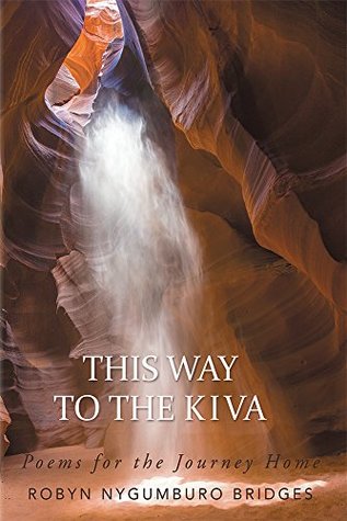 baf68] !D.o.w.n.l.o.a.d% This Way to the Kiva: Poems for the Journey Home - Robyn Nygumburo Bridges *PDF%