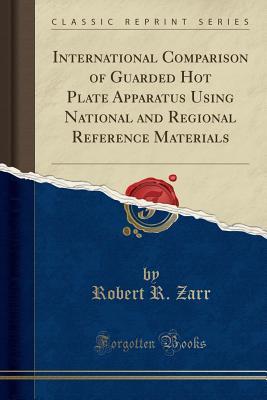 [42da7] *F.u.l.l.# #D.o.w.n.l.o.a.d% International Comparison of Guarded Hot Plate Apparatus Using National and Regional Reference Materials (Classic Reprint) - Robert R Zarr ^PDF^