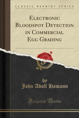 [7e9a0] *F.u.l.l.~ ^D.o.w.n.l.o.a.d^ Electronic Bloodspot Detection in Commercial Egg Grading (Classic Reprint) - John Adolf Hamann %P.D.F!