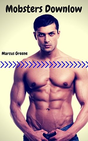 [36375] @Read~ Mobsters Downlow: Italian Alpha Thug Gay Sex (Str8 Studs Downlow Book 108) - Marcus Greene %ePub~