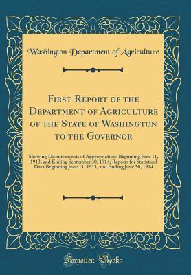 [4bb2a] @Download* First Report of the Department of Agriculture of the State of Washington to the Governor: Showing Disbursements of Appropriations Beginning June 11, 1913, and Ending September 30, 1914; Reports for Statistical Data Beginning June 11, 1913, and Ending June - Washington Department of Agriculture %PDF~