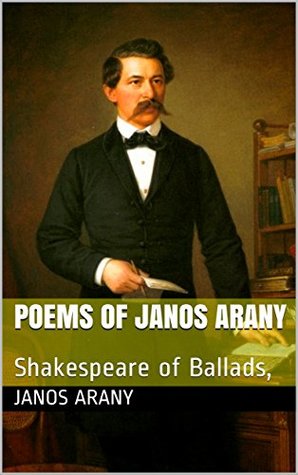 [05c43] #Read! #Online@ Poems of Janos Arany: Shakespeare of Ballads, (Hungarian poets Book 1) - János Arany !ePub*