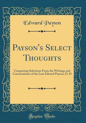 db476] #D.o.w.n.l.o.a.d# Payson's Select Thoughts: Comprising Selections from the Writings and Conversations of the Late Edward Payson, D. D (Classic Reprint) - Edward Payson %PDF@