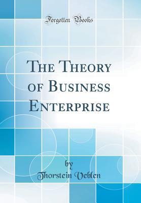 [411fa] ~R.e.a.d@ ~O.n.l.i.n.e@ The Theory of Business Enterprise (Classic Reprint) - Thorstein Veblen ^PDF@