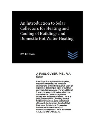 73bcd] !D.o.w.n.l.o.a.d^ An Introduction to Solar Collectors for Heating and Cooling of Buildings and Domestic Hot Water Heating - J. Paul Guyer *PDF!