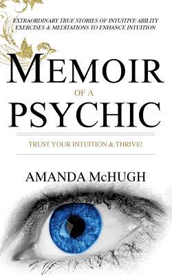 [40fe5] ~R.e.a.d# @O.n.l.i.n.e^ Memoir Of A Psychic: Trust Your Intuition & Thrive - Amanda McHugh ^e.P.u.b^