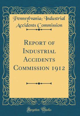 f8c8f] @D.o.w.n.l.o.a.d% Report of Industrial Accidents Commission 1912 (Classic Reprint) - Pennsylvania Industrial Acc Commission @e.P.u.b%