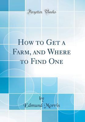 [0dff1] ~Full% @Download! How to Get a Farm, and Where to Find One (Classic Reprint) - Kaptain Krook !e.P.u.b*