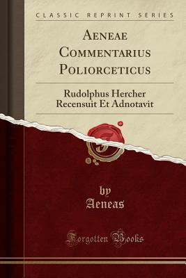 a3c77] !D.o.w.n.l.o.a.d@ Aeneae Commentarius Poliorceticus: Rudolphus Hercher Recensuit Et Adnotavit (Classic Reprint) - Aeneas Aeneas ^PDF*