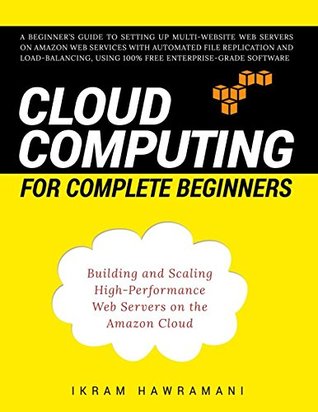 [70d2e] *Read! Cloud Computing for Complete Beginners: Building and Scaling High-Performance Web Servers on the Amazon Cloud - Ikram Hawramani ^ePub#