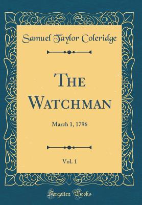 [c30ab] @Full# @Download! The Watchman, Vol. 1: March 1, 1796 (Classic Reprint) - Samuel Taylor Coleridge *ePub#