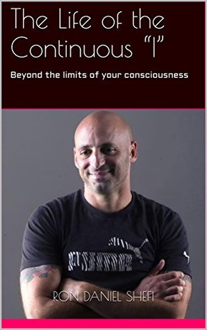 77aef] ^D.o.w.n.l.o.a.d@ The Life of the Continuous “I”: Beyond the limits of your consciousness - Ron Daniel Shefi @e.P.u.b~