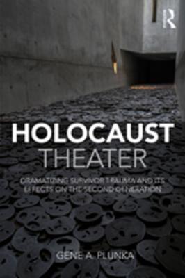[3991f] #Full# #Download@ Holocaust Theater: Dramatizing Survivor Trauma and Its Effects on the Second Generation - Gene A Plunka ~P.D.F%
