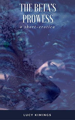 [bf374] ^Read* @Online% The Beta's Prowess: Part 4: Erotic Shifter Short - Lucy Kimings ^ePub^