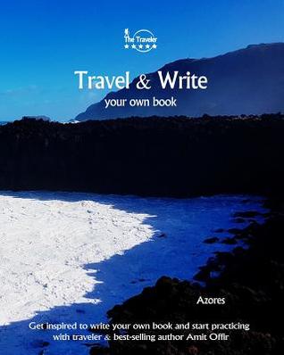 [32fdf] @Read^ #Online* Travel & Write Your Own Book - Azores: Get Inspired to Write Your Own Book and Start Practicing with Traveler & Best-Selling Author Amit Offir - Amit Offir ~PDF@