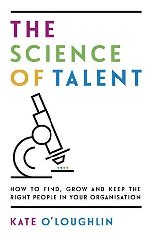 a8472] #D.o.w.n.l.o.a.d* The Science of Talent: How to find, grow and keep the right people in your organisation - Kate O'Loughlin ~P.D.F@