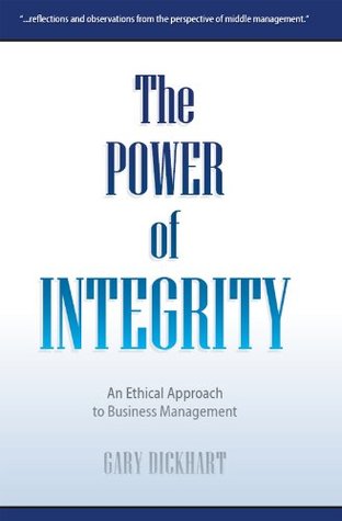 [f787a] ~Download~ The Power of Integrity: An Ethical Approach to Business Management - Gary Dickhart @PDF^