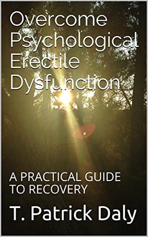 68f61] #D.o.w.n.l.o.a.d! Overcome Psychological Erectile Dysfunction: A Practical Guide to Recovery - T. Patrick Daly ~P.D.F~