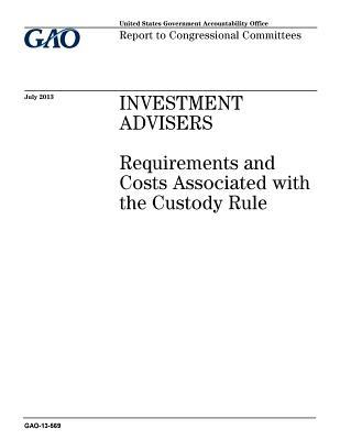 [9c9e6] *R.e.a.d* Investment Advisers: Requirements and Costs Associated with the Custody Rule - U.S. Government Accountability Office ~P.D.F@