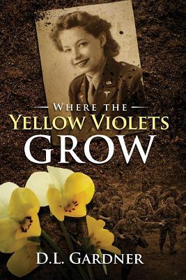 1fc7e] ^D.o.w.n.l.o.a.d^ Where the Yellow Violets Grow: A WWII sweet romance - D L Gardner *ePub^