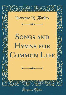 063d8] *D.o.w.n.l.o.a.d^ Songs and Hymns for Common Life (Classic Reprint) - Increase N. Tarbox ^PDF~