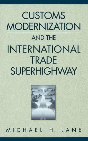 [1de5e] ~Read* !Online* Customs Modernization and the International Trade Superhighway - Michael Lane ^ePub^