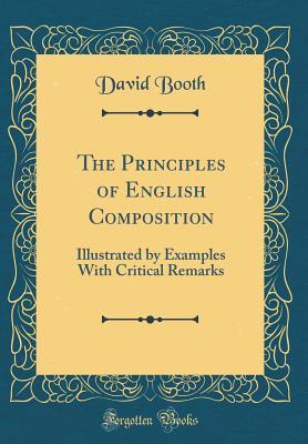 783ee] ~D.o.w.n.l.o.a.d! The Principles of English Composition, illustrated by Examples with Critical Remarks - David Booth @PDF*