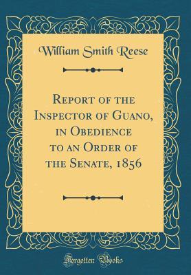 c3e44] %D.o.w.n.l.o.a.d* Report of the Inspector of Guano, in Obedience to an Order of the Senate, 1856 (Classic Reprint) - William Smith Reese ^ePub^