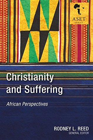 [af4d1] ^Download@ Christianity and Suffering: African Perspectives (Africa Society of Evangelical Theology Series) - Rodney L. Reed %PDF^