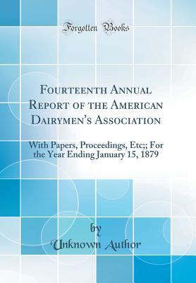 ba7fd] ~D.o.w.n.l.o.a.d~ Fourteenth Annual Report of the American Dairymen's Association: With Papers, Proceedings, Etc;; For the Year Ending January 15, 1879 (Classic Reprint) - Unknown ^e.P.u.b@