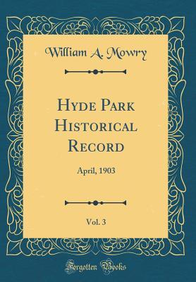 [b8371] @Read^ ^Online@ Hyde Park Historical Record, Vol. 3: April, 1903 (Classic Reprint) - William Augustus Mowry ~P.D.F#
