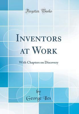 [2e2df] @R.e.a.d! #O.n.l.i.n.e@ Inventors at Work: With Chapters on Discovery (Classic Reprint) - George Iles %PDF^